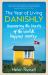 The Year of Living Danishly : Uncovering the Secrets of the World's Happiest Country