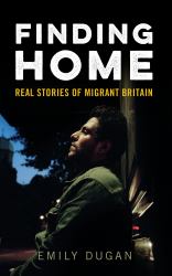 Finding Home : The Real Stories of Migrant Britain