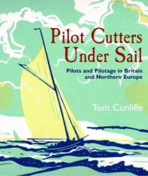 Pilot Cutters under Sail : Pilots and Pilotage in Britain and Northern Europe