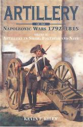 Artillery of the Napoleonic Wars : Volme II - Artillery in Siege, Fortress, and Navy, 1792-1815