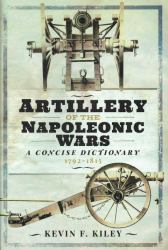 Artillery of the Napoleonic Wars : A Concise Dictionary, 1792-1815