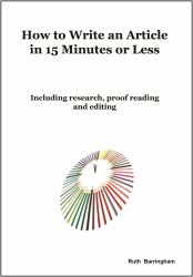 How to Write an Article in 15 Minutes or Less : Including Research, Proof Reading and Editing