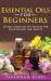 Essential Oils for Beginners : 56 Best Essential Oil Recipes for Your Health and Beauty (Hardcover)