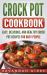 Crock Pot Cookbook : Easy, Delicious, and Healthy Crock Pot Recipes for Busy People (Hardcover)