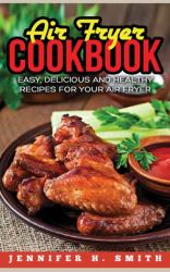 Air Fryer Cookbook : Easy, Delicious and Healthy Recipes for Your Air Fryer (Hardcover)