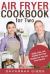 Air Fryer Cookbook for Two : Quick, Easy, and Healthy Air Fryer Recipes for You and Your Partner