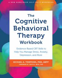 The Cognitive Behavioral Therapy Workbook : Evidence-Based CBT Skills to Help You Manage Stress, Anxiety, Depression, and More