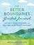 The Better Boundaries Guided Journal : A Safe Space to Reflect on Your Needs and Work Toward Healthy, Respectful Relationships