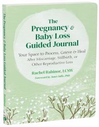 The Pregnancy and Baby Loss Guided Journal : Your Space to Process, Grieve, and Heal after Miscarriage, Stillbirth, or Other Reproductive Loss