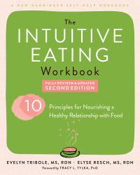 Intuitive Eating Workbook : Ten Principles for Nourishing a Healthy Relationship with Food