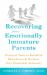 Recovering from Emotionally Immature Parents : Practical Tools to Establish Boundaries and Reclaim Your Emotional Autonomy