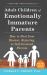 Adult Children of Emotionally Immature Parents : How to Heal from Distant, Rejecting, or Self-Involved Parents