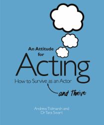 An Attitude for Acting : How to Survive (and Thrive) As an Actor