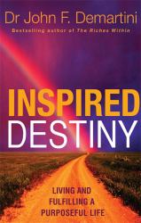 Inspired Destiny : Living and Fulfilling a Purposeful Life