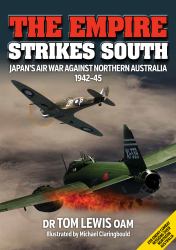 The Empire Strikes South : Japan's Air War Against Northern Australia 1942-45 (Second Edition)