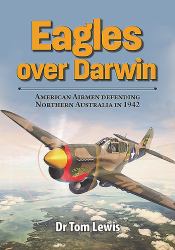 Eagles over Darwin : American Airmen Defending Northern Australia In 1942