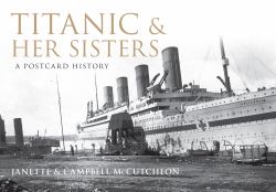 Titanic and Her Sisters : A Postcard History