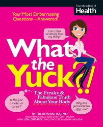 What the Yuck? : The Freaky and Fabulous Truth about Your Body