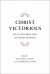 Christ Victorious : Selected Writings of Hugh Martin