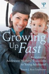 Growing up Fast : Re-Visioning Adolescent Mothers' Transitions to Young Adulthood