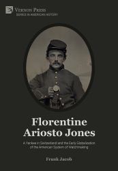 Florentine Ariosto Jones: a Yankee in Switzerland and the Early Globalization of the American System of Watchmaking [Premium Color]