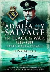 Admiralty Salvage in Peace and War 1906-2006 : 'Grope, Grub and Tremble'