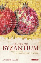 Tastes of Byzantium : The Cuisine of a Legendary Empire