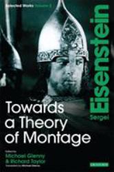 Towards a Theory of Montage Vol. 2 : Sergei Eisenstein Selected Works, Volume 2