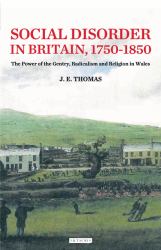 Social Disorder in Britain 1750-1850 : The Power of the Gentry, Radicalism and Religion in Wales