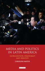 Media and Politics in Latin America : Globalization, Democracy and Identity