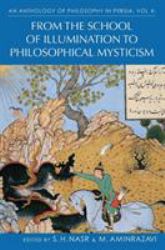 An Anthology of Philosophy in Persia, Vol. 4 : From the School of Illumination to Philosophical Mysticism