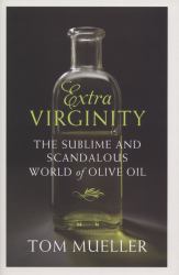 Extra Virginity : The Sublime and Scandalous World of Olive Oil