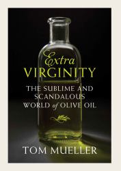 Extravirginity : Of Olive Oils Sacred and Profane, and the People Who Make Them