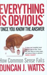 Everything Is Obvious : Why Common Sense Is Nonsense