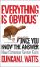 Everything Is Obvious : Once You Know the Answer: How Common Sense Fails