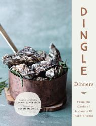 Dingle Dinners : From the Chefs of Ireland's #1 Foodie Town