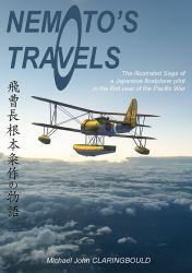 Nemoto's Travels : The Illustrated Saga of a Japanese Floatplane Pilot in the First Year of the Pacific War