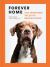 Forever Home : The Inspiring Tales of Rescue Dogs