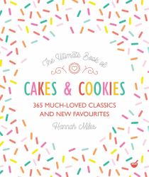 The Ultimate Book of Cakes and Cookies : 365 Much-Loved Classics and New Favourites