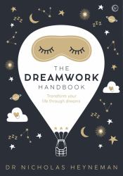 The Dreamwork Handbook : Transform Your Life Through Dreams