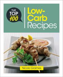 The Top 100 Low-Carb Recipes : Quick and Nutritious Dishes for Easy Low-Carb Eating