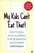 My Kids Can't Eat That : Easy Rules and Recipes to Cope with Children's Food Allergies, Intolerances and Sensitivities