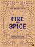 Fire and Spice : Fragrant Recipes from the Silk Road and Beyond