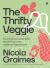 The Thrifty Veggie : Economical, Sustainable Meals from Store-Cupboard Ingredients