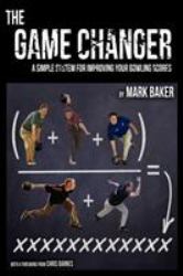 The Game Changer : A simple system for improving your bowling Scores