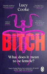 Bitch : A Revolutionary Guide to Sex, Evolution and the Female Animal