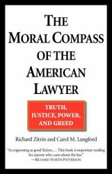 The Moral Compass of the American Lawyer : Truth, Justice, Power, and Greed