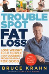 Trouble Spot Fat Loss : Lose Weight, Build Muscle, and Say Goodbye to Problem Areas for Good