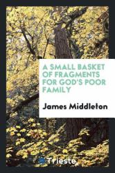 A Small Basket of Fragments for God's Poor Family