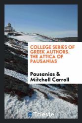 College Series of Greek Authors. the Attica of Pausanias